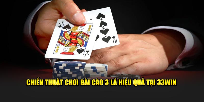 Chiến thuật chơi bài cào 3 lá hiệu quả tại 33WIN
