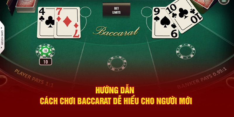 Hướng dẫn cách chơi Baccarat dễ hiểu cho tân binh