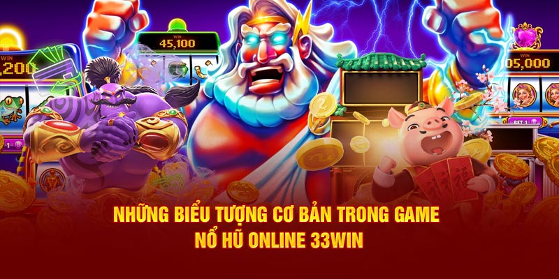 Những biểu tượng cơ bản trong game Nổ Hũ online 33WIN
