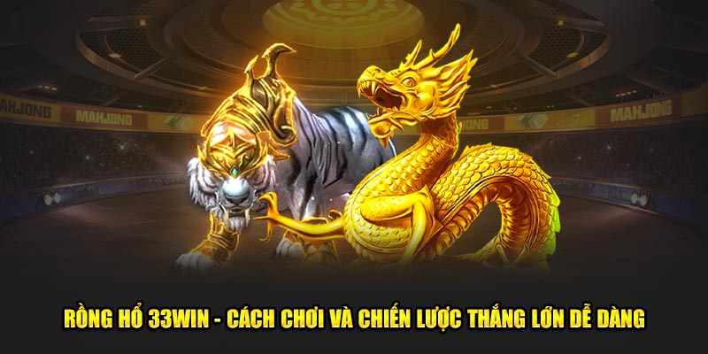 Rồng hổ - Cách Chơi Và Chiến Lược Thắng Lớn Dễ Dàng