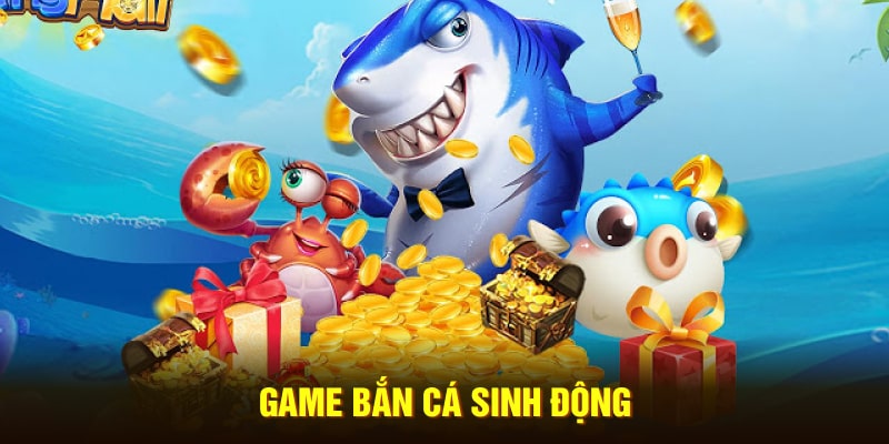 Game bắn cá sinh động