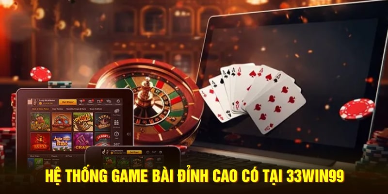 Hệ thống game bài đỉnh cao có tại 33Win99