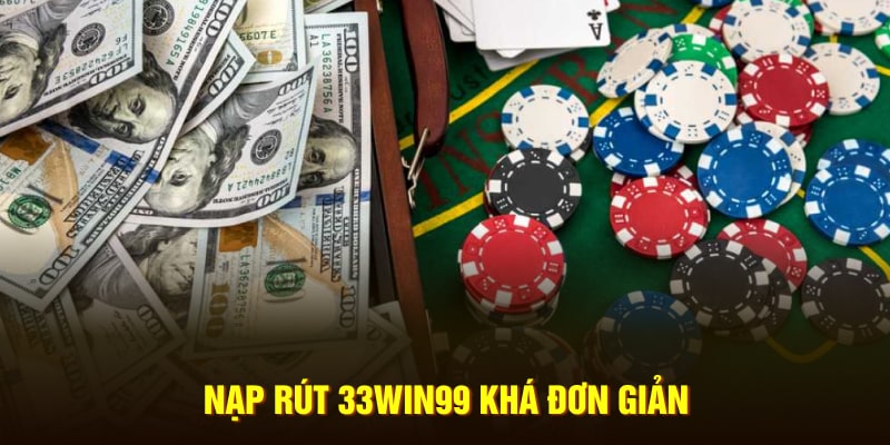 Nạp rút 33Win99 khá đơn giản