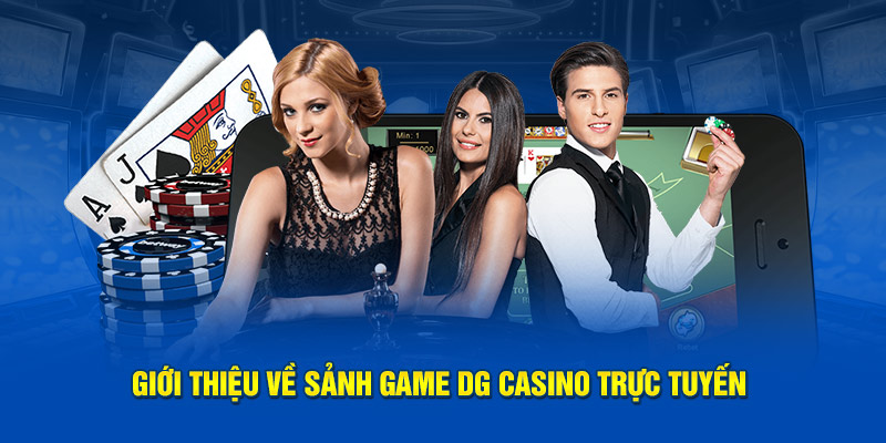 Giới thiệu về sảnh game DG Casino trực tuyến
