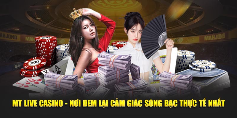 MT Live Casino - Nơi Đem Lại Cảm Giác Sòng Bạc Thực Tế Nhất