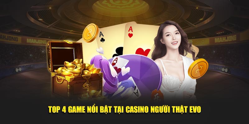 Top 4 game nổi bật tại casino người thật EVO